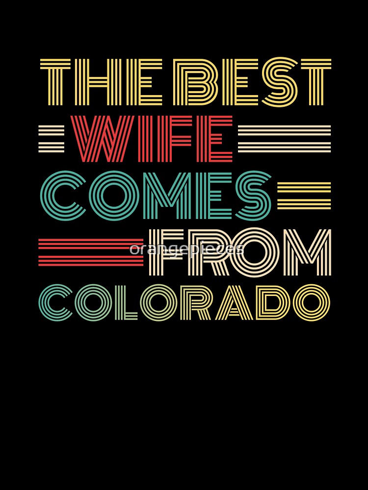 The Best Wife Comes From Colorado , Best gifts for her, Gift Idea To My Wonderful Wife by Orange Pieces