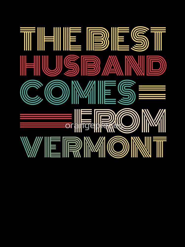 The Best Husband Comes From Vermont by Orange Pieces