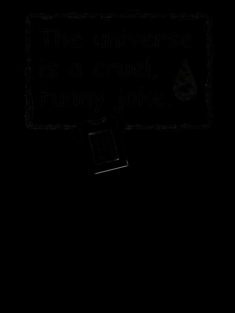 The Universe is a Cruel, Funny Joke. by TksProduction