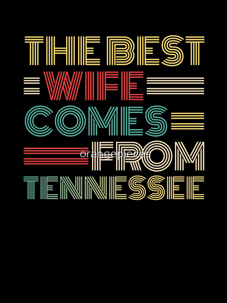 The Best Wife Comes From Tennessee , Best gifts for her, Gift Idea To My Wonderful Wife by Orange Pieces