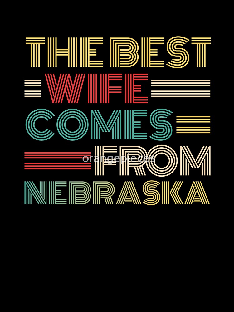 The Best Wife Comes From Nebraska , Best gifts for her, Gift Idea To My Wonderful Wife by Orange Pieces