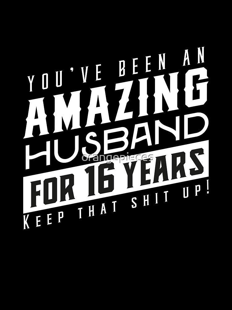 You’ve Been An Amazing Husband for 16 Years Keep That Shit Up, Wedding Anniversary Gift, Funny Anniversary Gift For Husband, Anniversary Gift For Husband by Orange Pieces