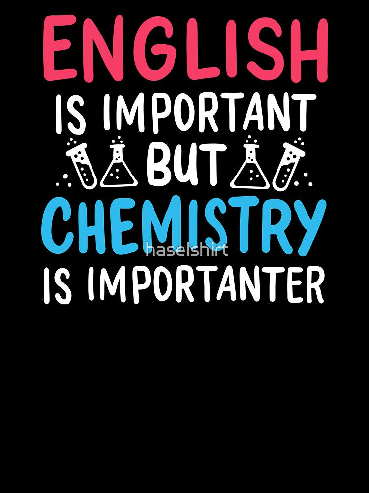 Funny English Is Important Chemistry Is Importanter by haselshirt