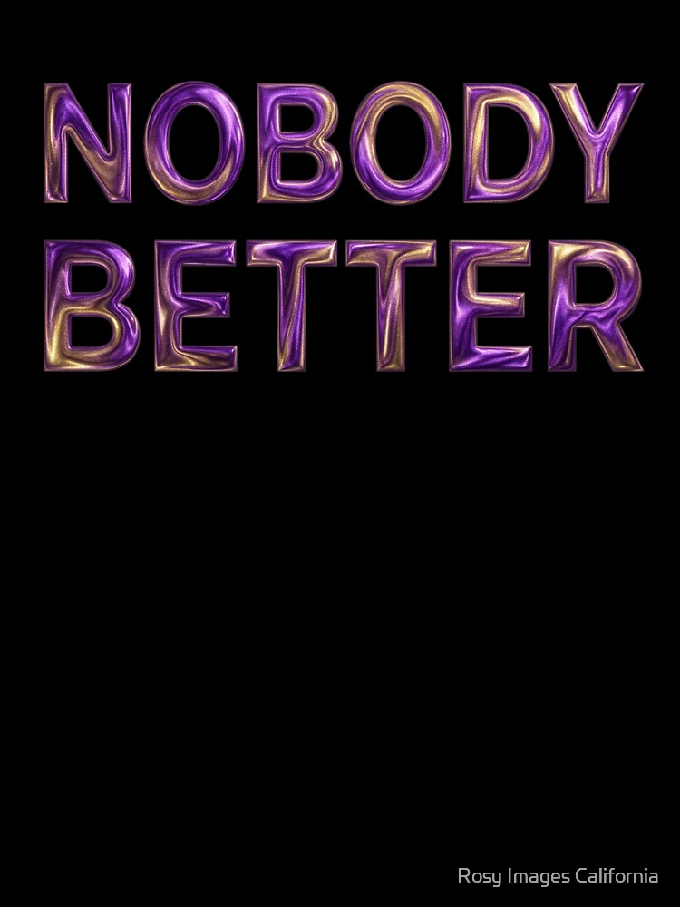 Nobody Better Statement by Rosy Images California