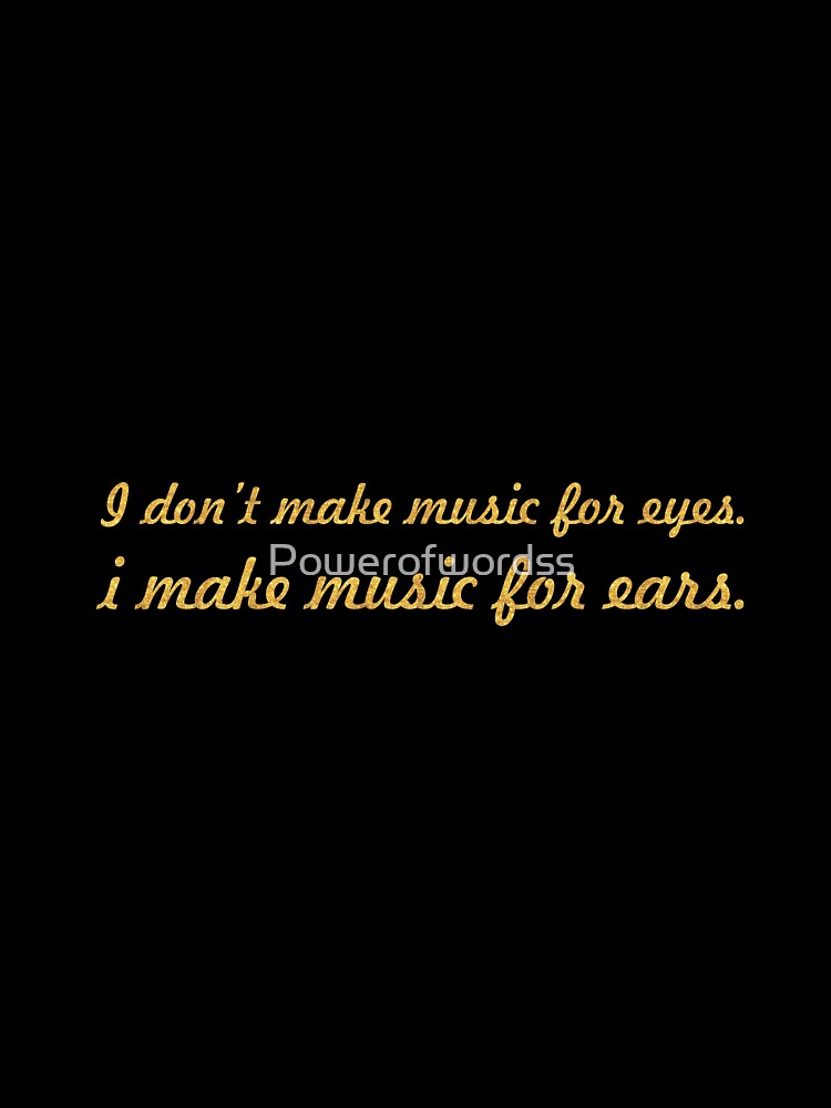 I don't make music... Inspirational Quote by Powerofwordss
