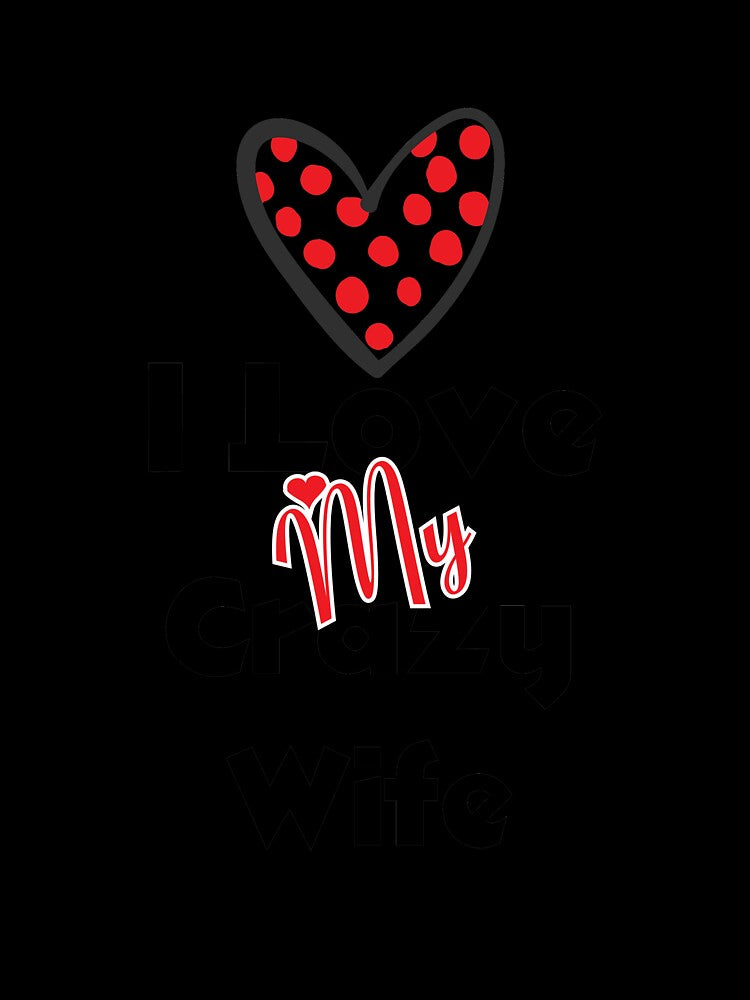 I Love Crazy Wife Design by shema78
