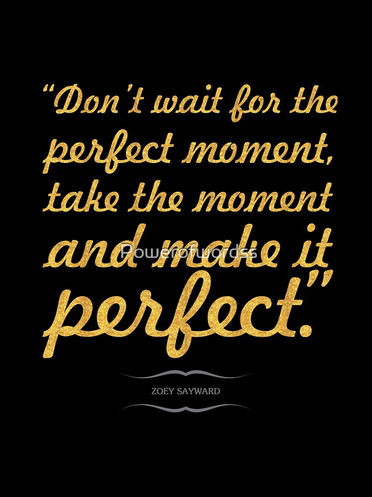Don't wait for the... “Zoey Sayward” Inspirational Quote by Powerofwordss