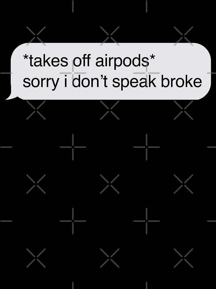 Airpods Sorry I Don't Speak Broke by Nemo312
