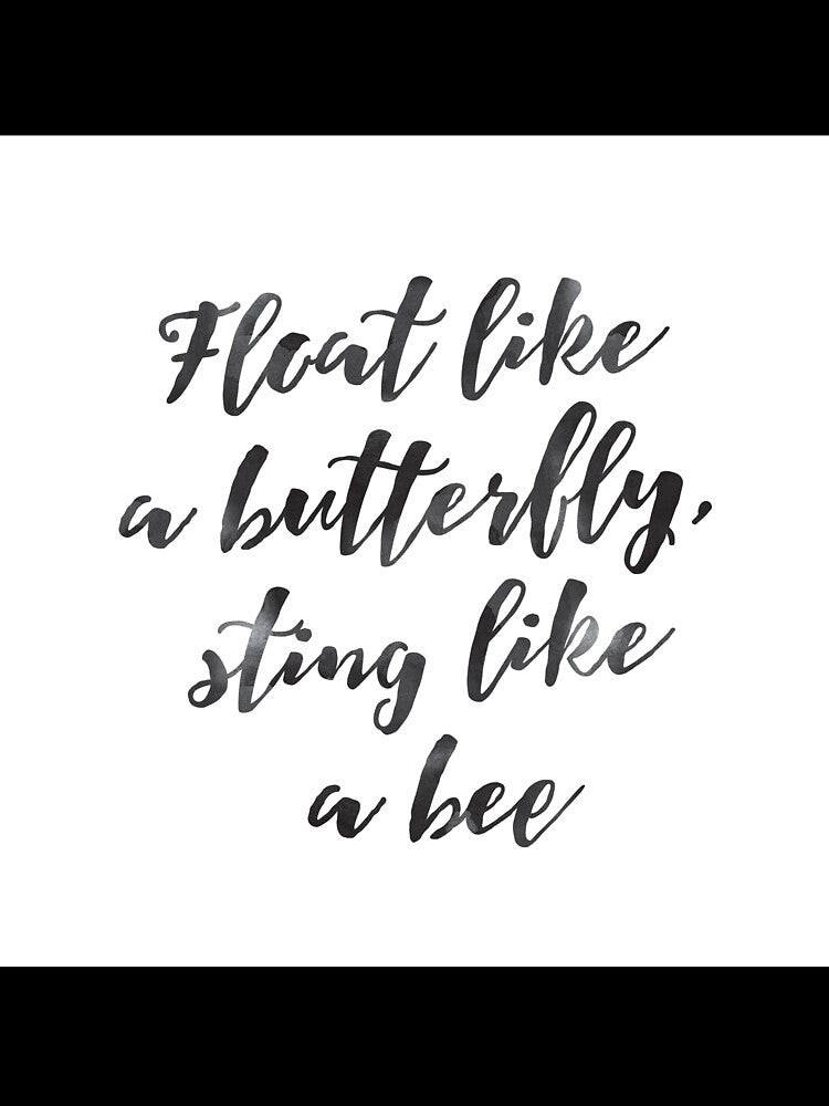 Float like a butterfly, sting like a bee - Mohammad Ali quote by lunahaze