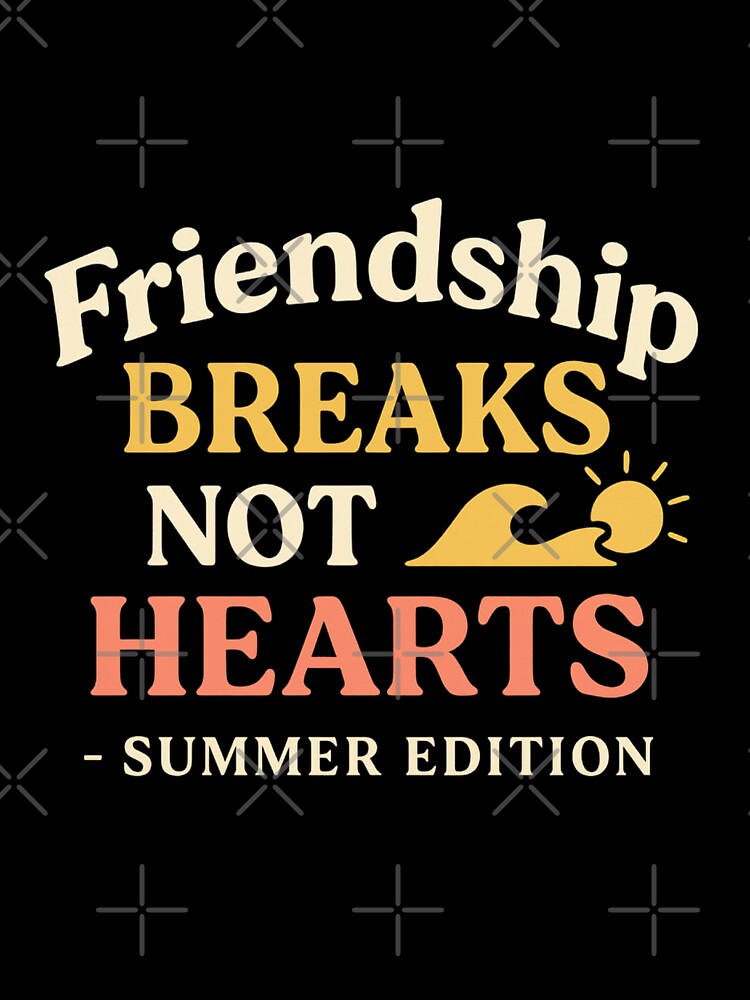 Friendship Breaks, Not Hearts – Summer Edition by ALITOPRINCE