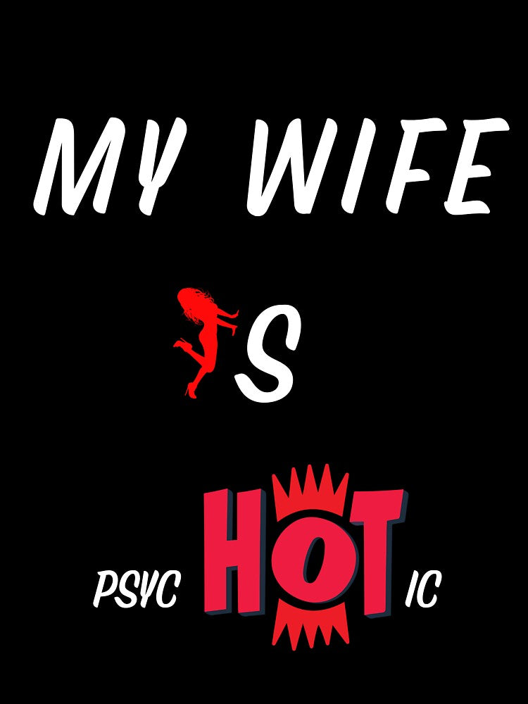 My Wife is Psychotic Adult Humor Graphic Novelty Sarcastic - Boom by DKA-2ndBoy