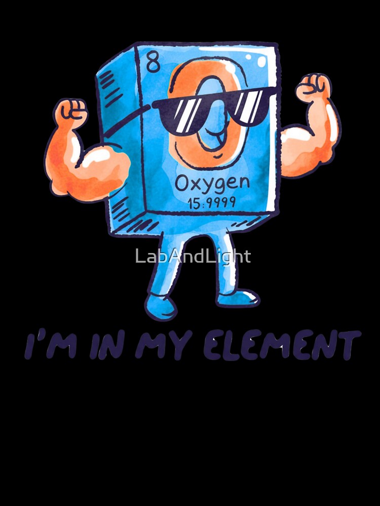 Oxygen I'm In My Element | Chemistry Humor | Science Student Gift by LabAndLight
