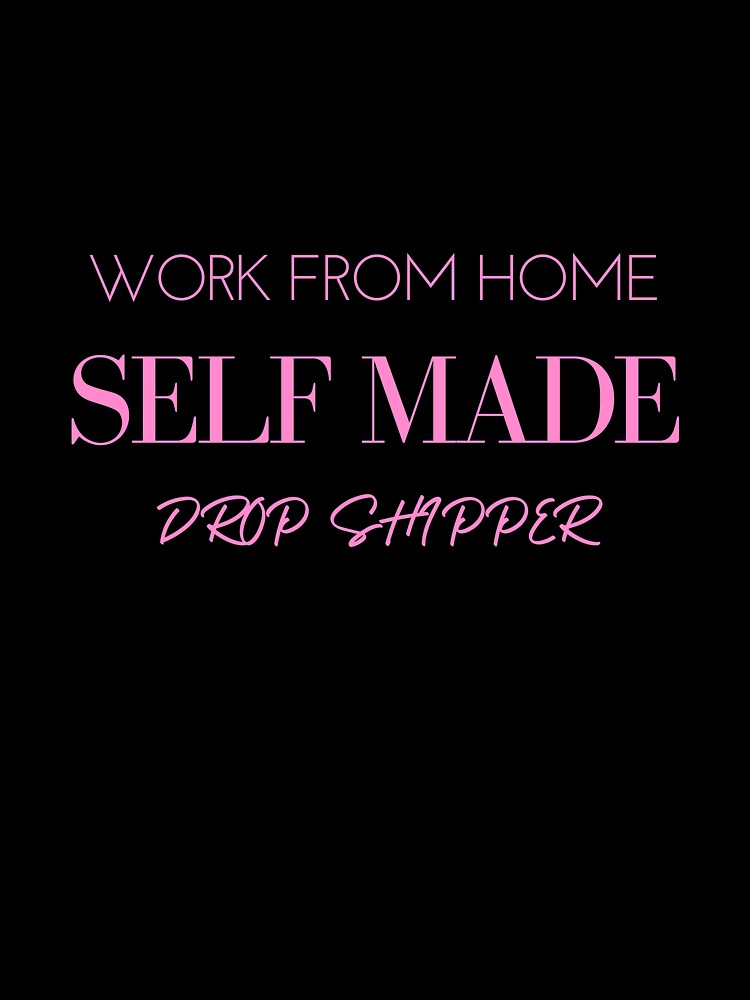 WORK FROM HOME SELF MADE DROP SHIPPER by successmom
