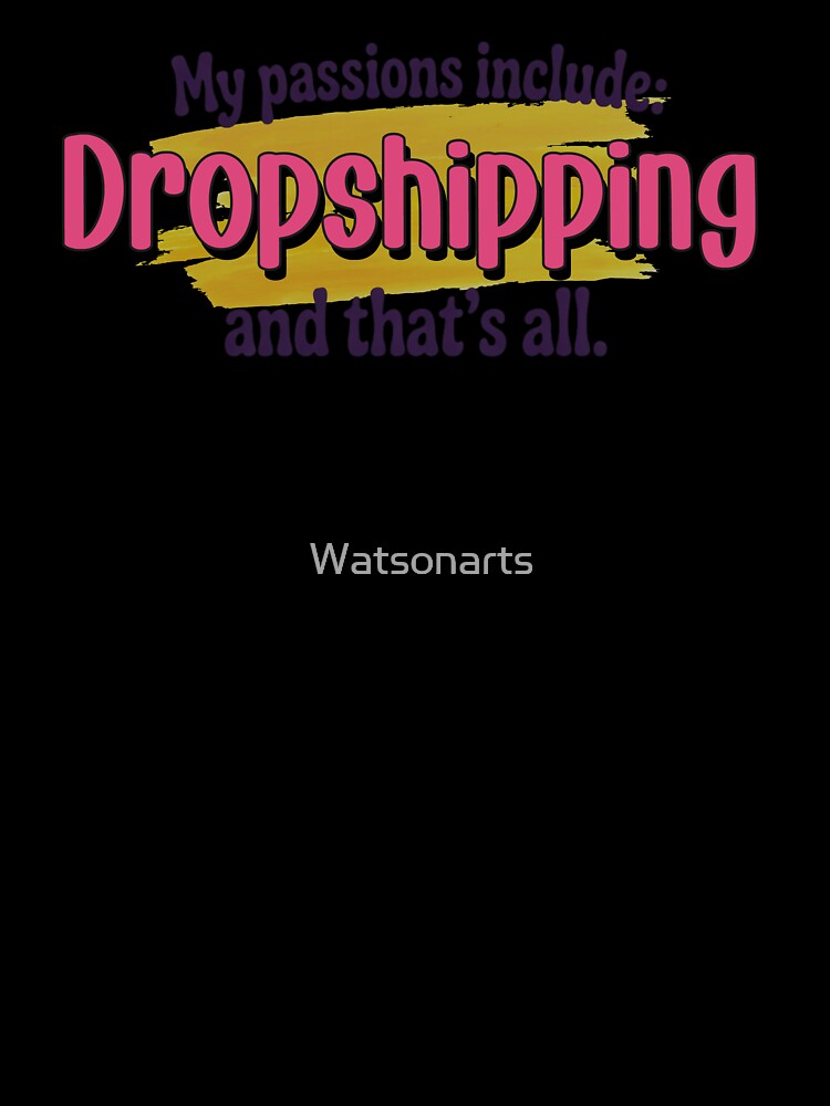 Dropshipping is my passion - Funny Dropshipping Lover by Watsonarts