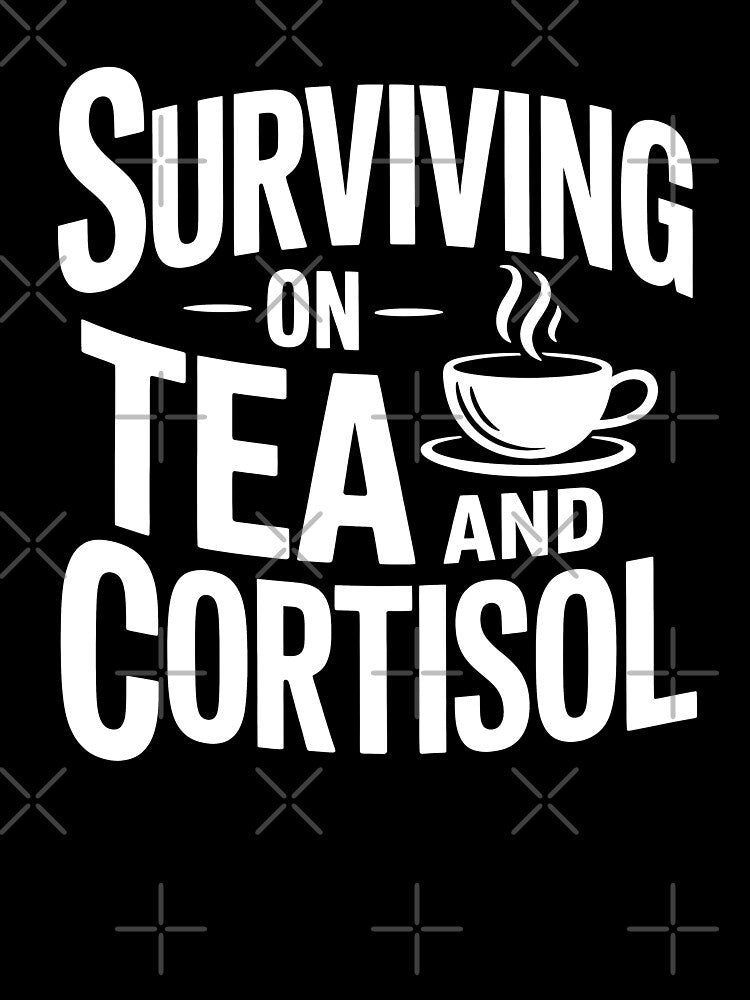 Surviving On Tea And Cortisol Funny British Stress Gift by Say It With Ink