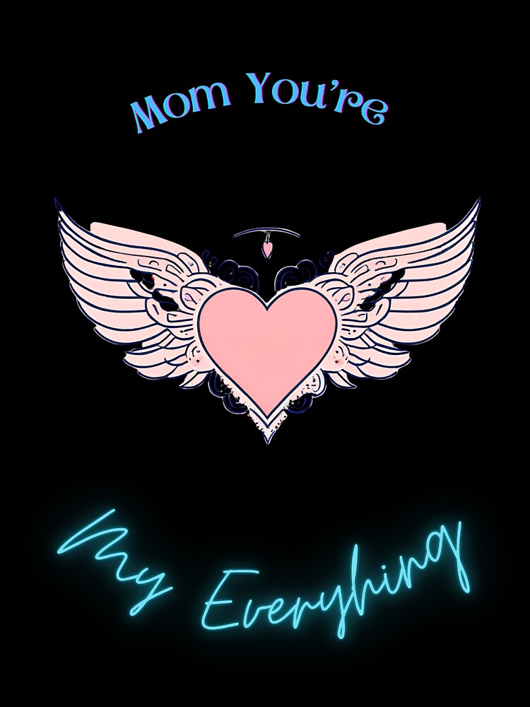 You're My Everything Winged Heart T-Shirt tee, Mother's Day Gift, Mommy Shirt, Mom to be, Cool Mom, Mother's Shirt, by BandiJacksonArt