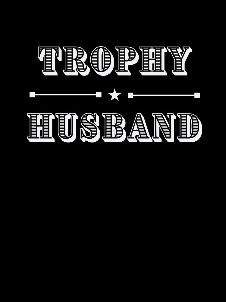 Trophy Husband – Gift for Husband, Dad, Birthday or Anniversary Present by SawaOne