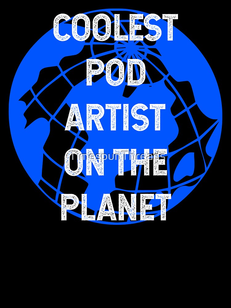 Coolest POD Artist on the Planet by TimespunThreads