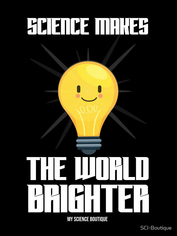 Science Makes The World Brighter Science Themed Design by SCI-Boutique