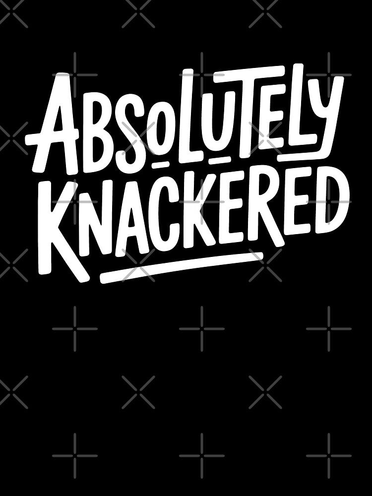 Absolutely Knackered Funny British Slang for Tired Exhausted UK Humour by Say It With Ink