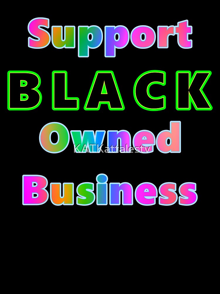 Support BLACK Owned Business by KATKattalestv