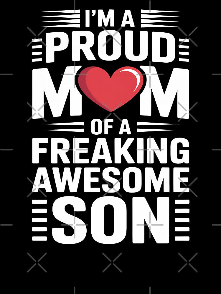 Proud Mom Of A Freaking Awesome Son Gift For Mothers Day by Say It With Ink
