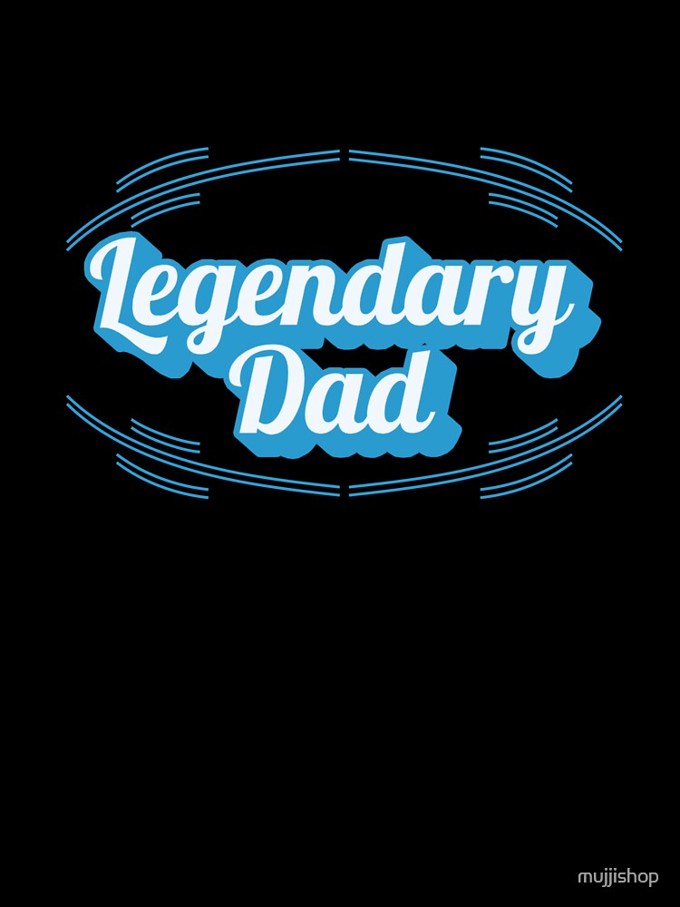 Legendary Dad by mujjishop