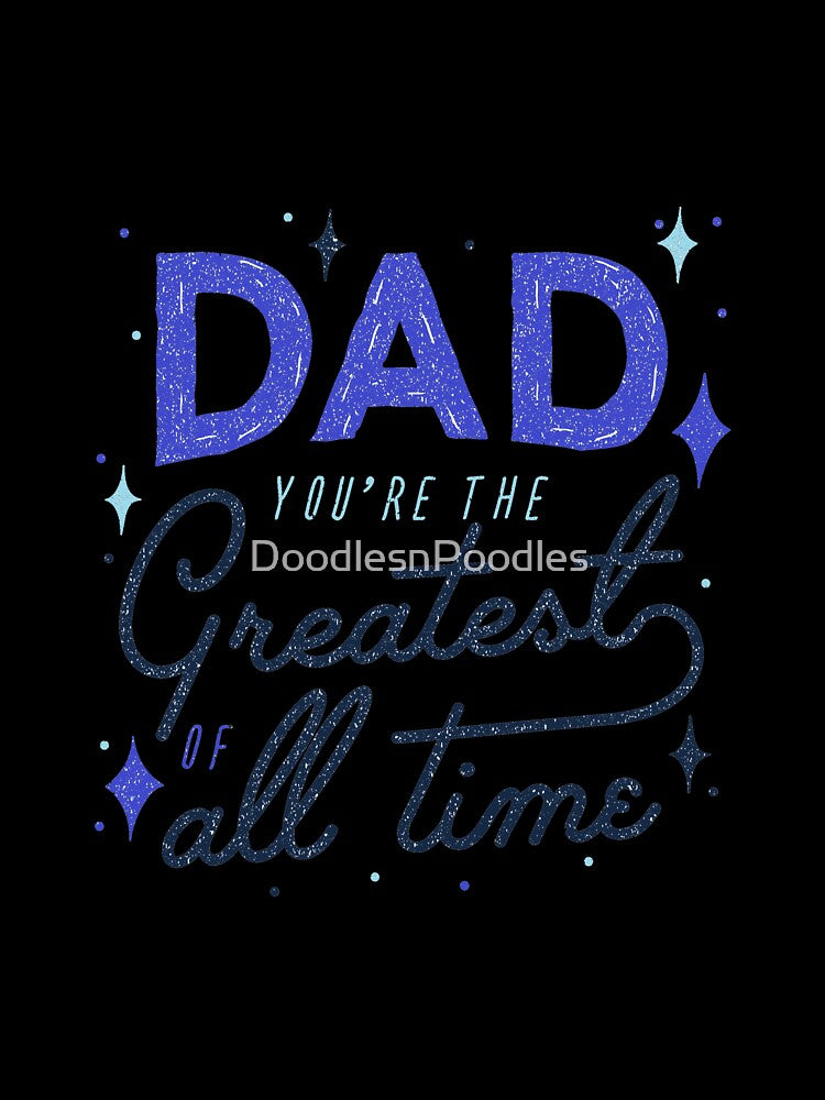 Dad You're the greatest of all time by DoodlesnPoodles
