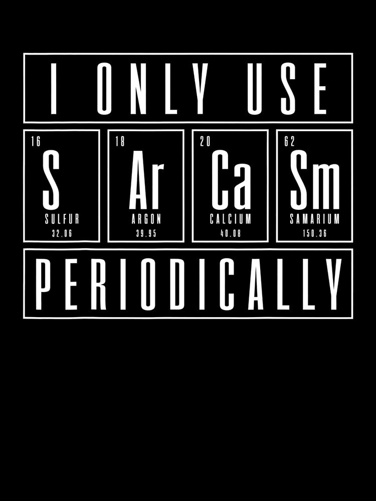 Sarcasm Science Chemistry Periodic Table by RonaldDaughtry
