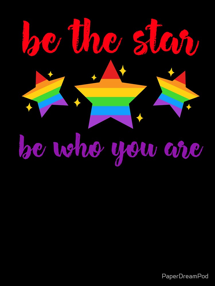 Be the star, and be who you are. Be proud of yourself. by PaperDreamPod