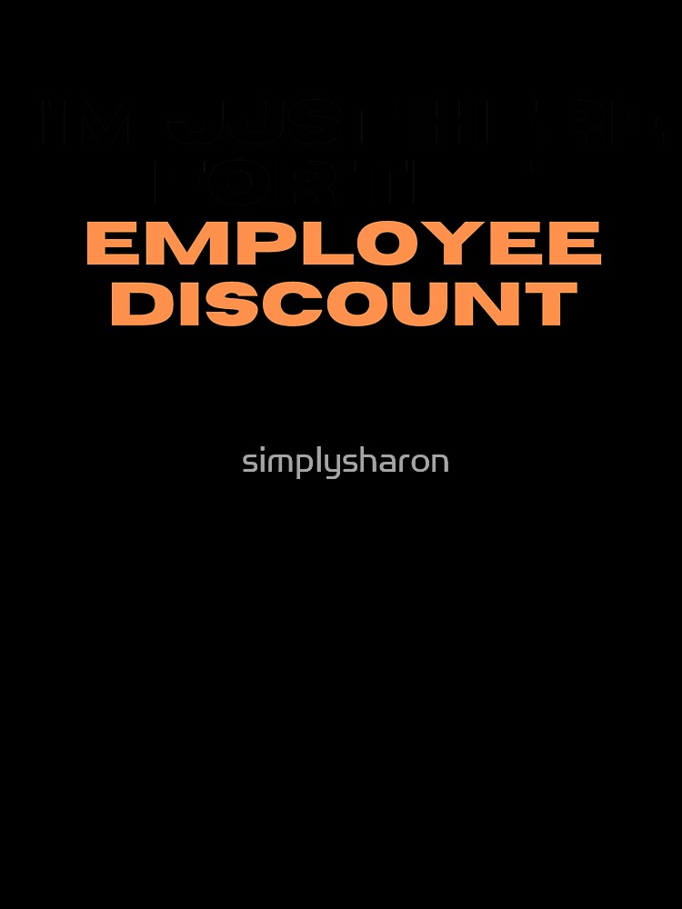I'm just here for the employee discount by simplysharon