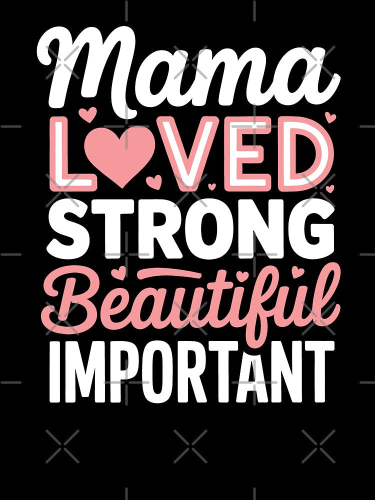 Mama Loved Strong Beautiful Important Heartfelt Mum Gift For Mother's Day by Say It With Ink