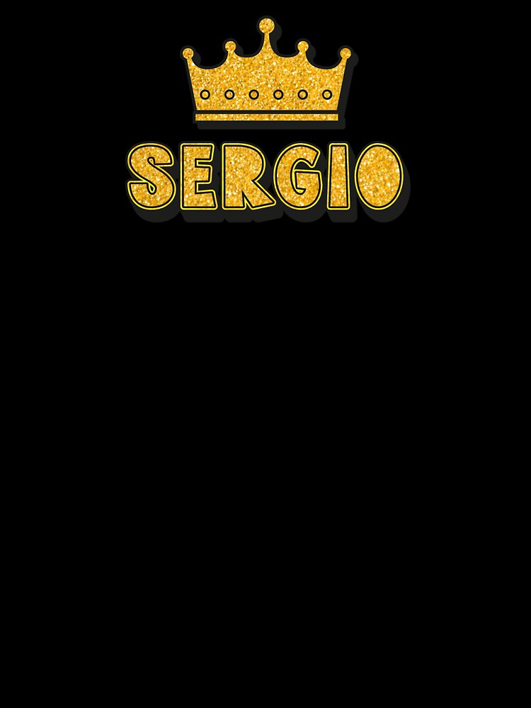 Sergio Personalized Name With Crown - Cool & Funny Custom Gift for Men and Boys by Oussinc
