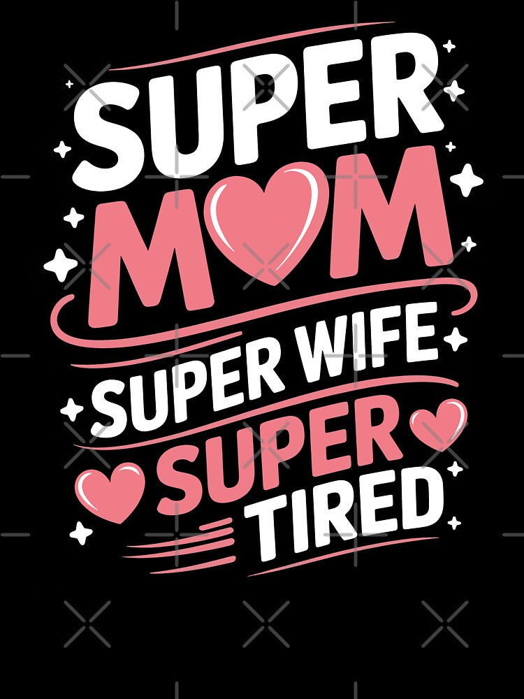 Super Mom Super Wife Super Tired Funny Mom Gift For Mothers Day by Say It With Ink