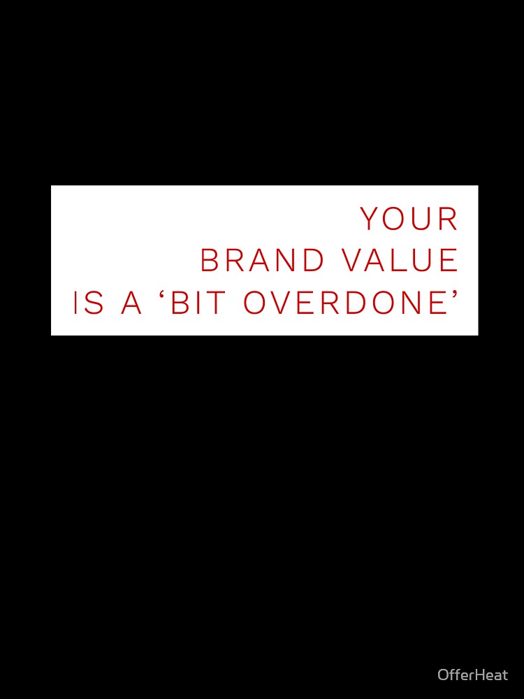 Your Brand Value Is A 'Bit Overdone' by OfferHeat