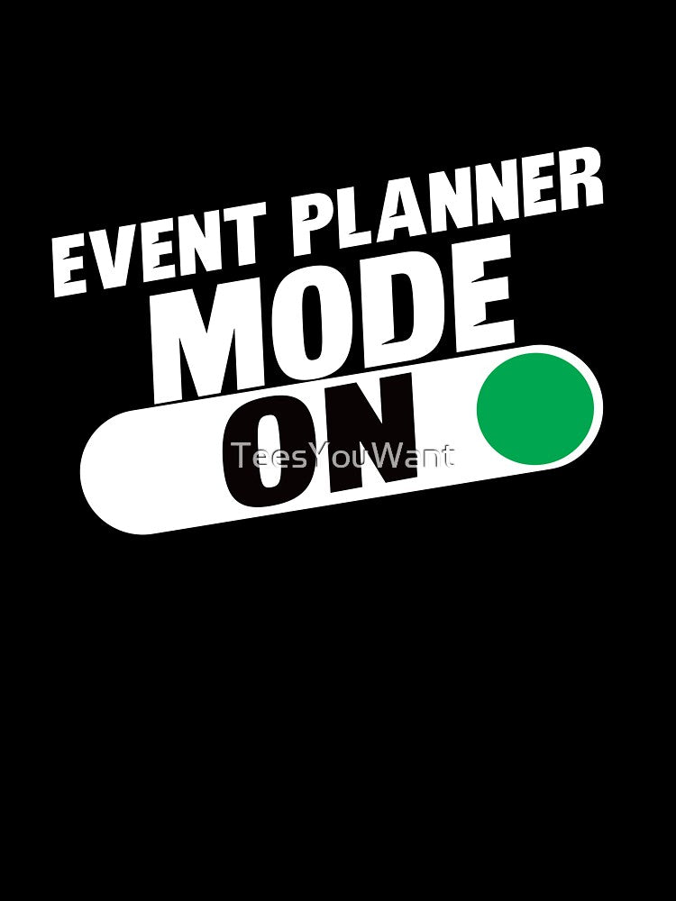Event Planner Mode On by TeesYouWant