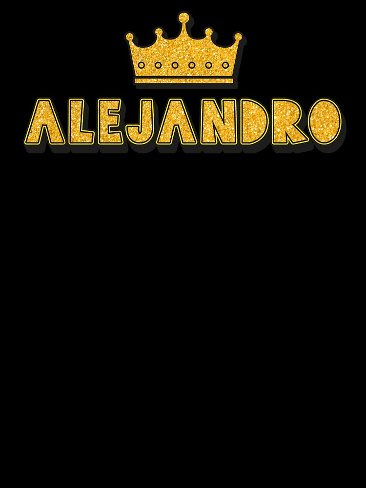 Alejandro Personalized Name With Crown - Cool & Funny Custom Gift for Men and Boys by Oussinc