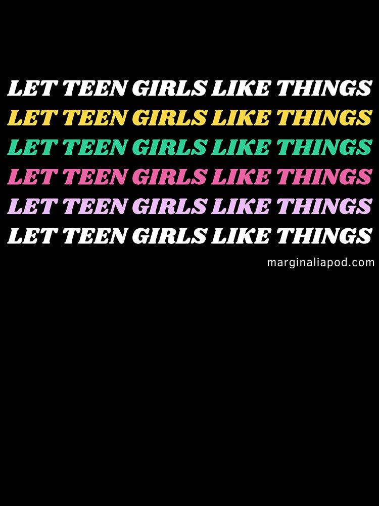 Let teen girls like things by marginaliapod