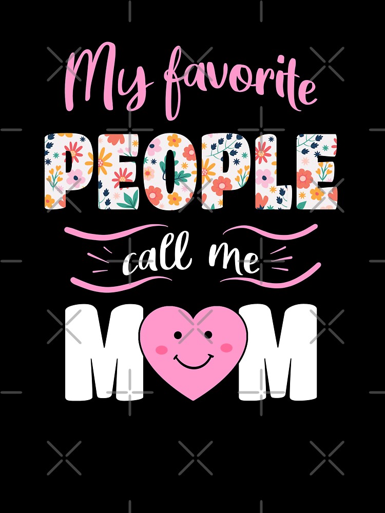 My Favorite People Call Me Mom by Funny Shirts Matter