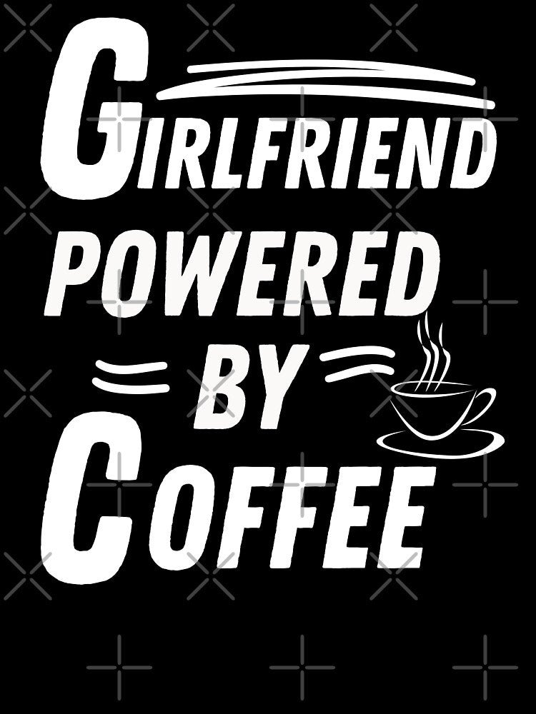 Girlfriend powered by coffee by annoying-shirts