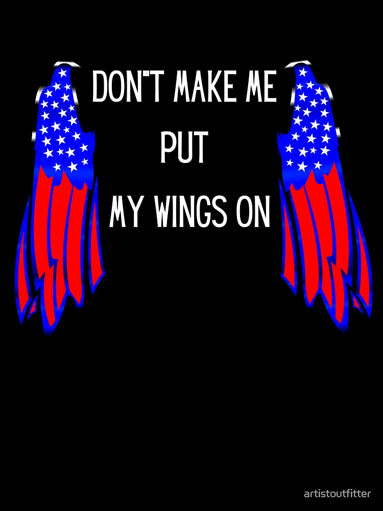 Don't Make Me Put My Wings On by artistoutfitter