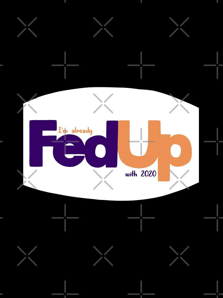 Fed Up with 2020 Fed Ex Parody Logo by alainakozyart