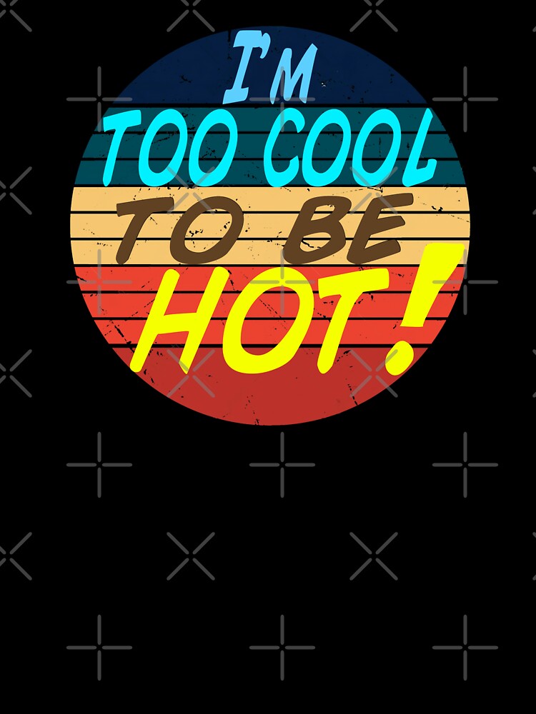 I'm too cool to be hot by Kackos
