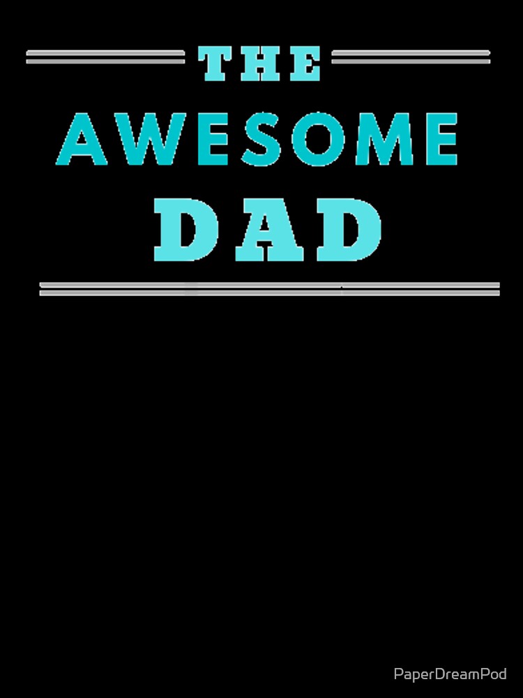 For the awesome dads in the world by PaperDreamPod