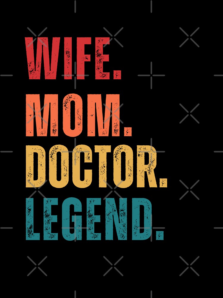 Wife.Mom.Doctor.Legend. by TeeShirtVibes