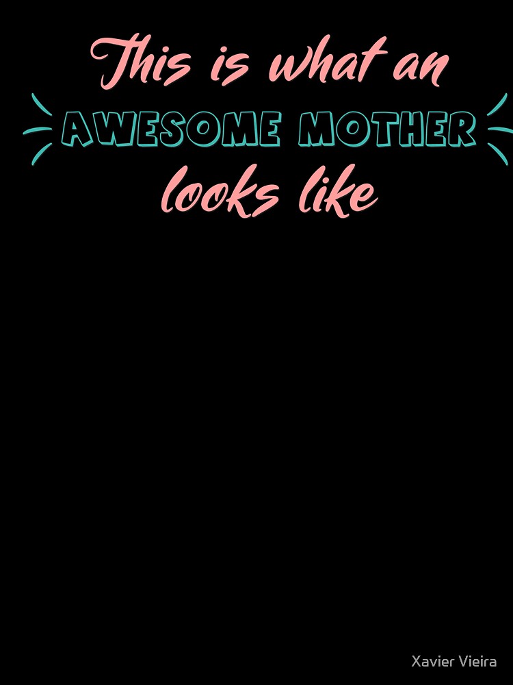 This is what an awesome mother looks like by Xavier Vieira
