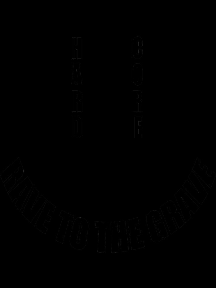 Hardcore Rave to the grave by Rave  Wear