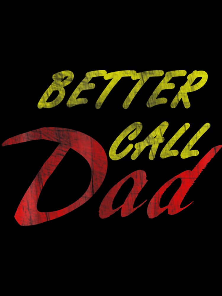 Better Call Dad  For Fathers by JoshSchultz
