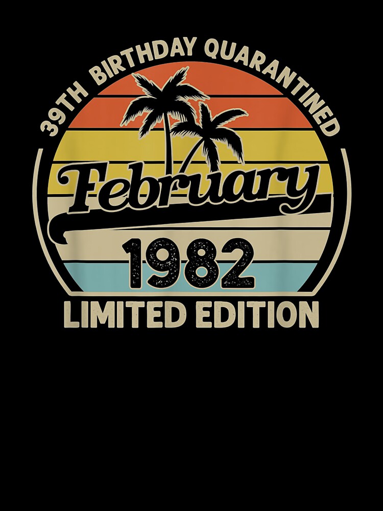 February 1982 Limited Edition 39th Birthday Quarantined by lolahomya