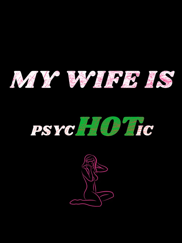 My Sitting Wife is Psychotic Adult Humor Graphic Novelty Sarcastic by DKA-2ndBoy